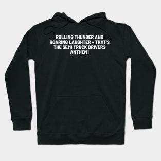 That's the Semi Truck Drivers' Anthem! Hoodie